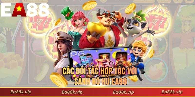 Các đối tác hợp tác với sảnh nổ hũ EA88
