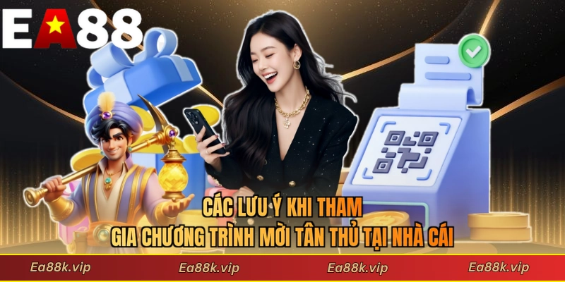 Các lưu ý khi tham gia chương trình mời tân thủ tại nhà cái