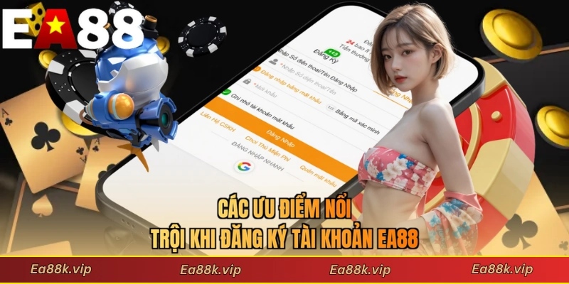 Các ưu điểm nổi trội khi đăng ký tài khoản EA88