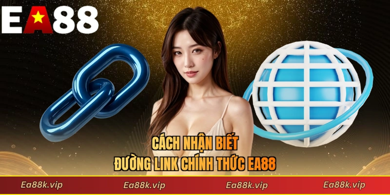 Cách nhận biết đường link chính thức EA88