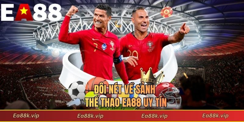 Đôi nét về sảnh thể thao EA88 uy tín