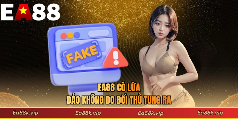 EA88 có lừa đảo không do đối thủ tung ra