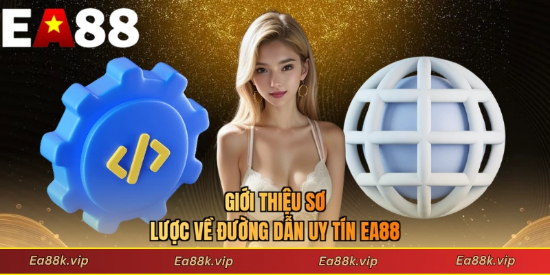 Giới thiệu sơ lược về đường dẫn uy tín EA88