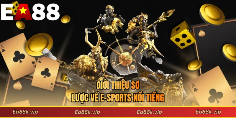 Giới thiệu sơ lược về E-Sports nổi tiếng