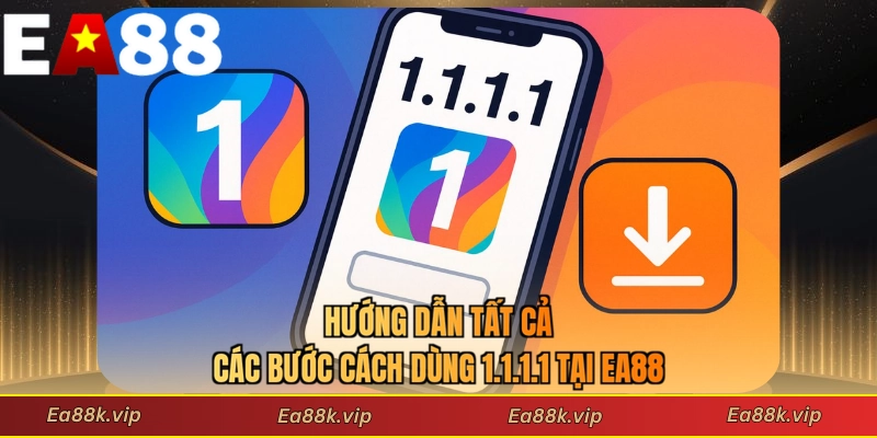Hướng dẫn tất cả các bước cách dùng 1.1.1.1 tại EA88