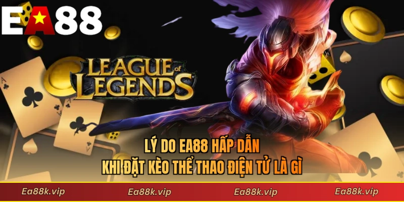 Lý do EA88 hấp dẫn khi đặt kèo thể thao điện tử là gì