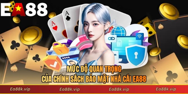 Mức độ quan trọng của chính sách bảo mật nhà cái EA88