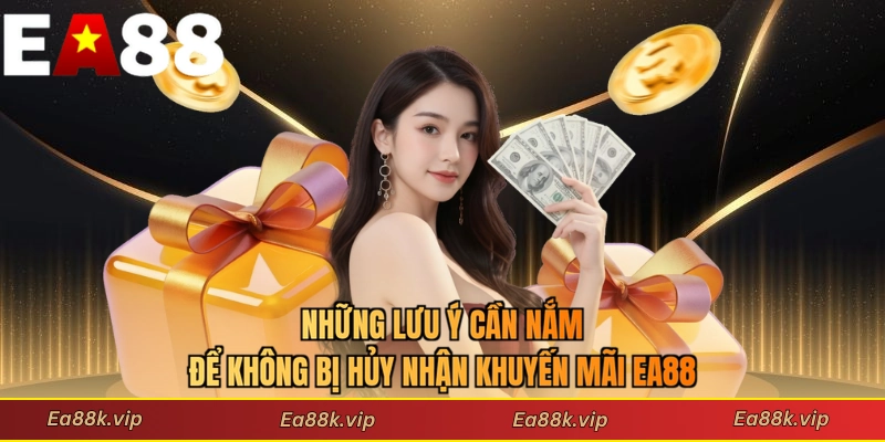Những lưu ý cần nắm để không bị hủy nhận khuyến mãi EA88