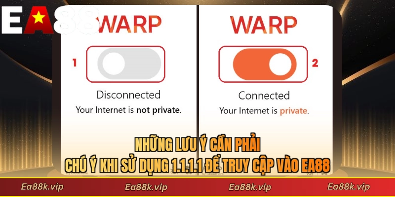 Những lưu ý cần phải chú ý khi sử dụng 1.1.1.1 để truy cập vào EA88