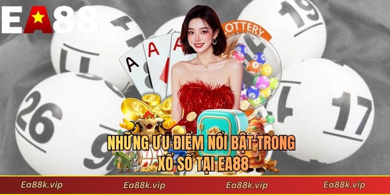 Những ưu điểm nổi bật trong xổ số tại EA88