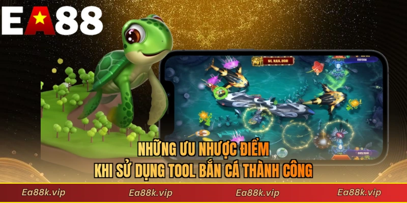 Những ưu nhược điểm khi sử dụng tool bắn cá thành công