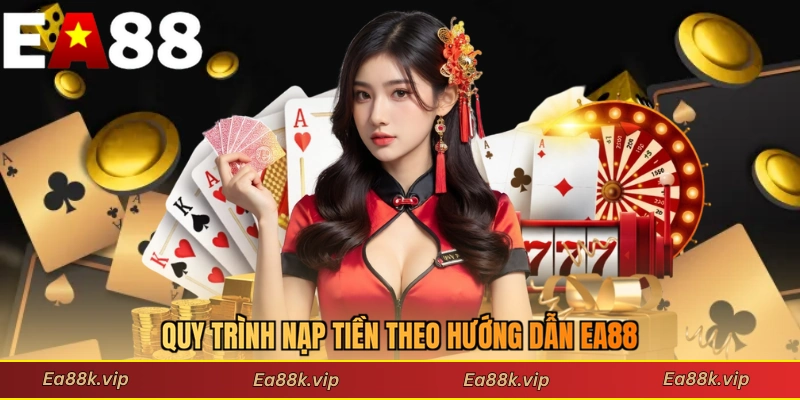 Quy trình nạp tiền theo hướng dẫn EA88