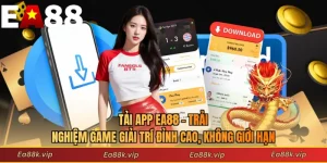 Tải App EA88 - Trải Nghiệm Game Giải Trí Đỉnh Cao, Không Giới Hạn