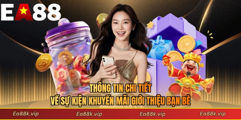Thông tin chi tiết về sự kiện khuyến mãi giới thiệu bạn bè