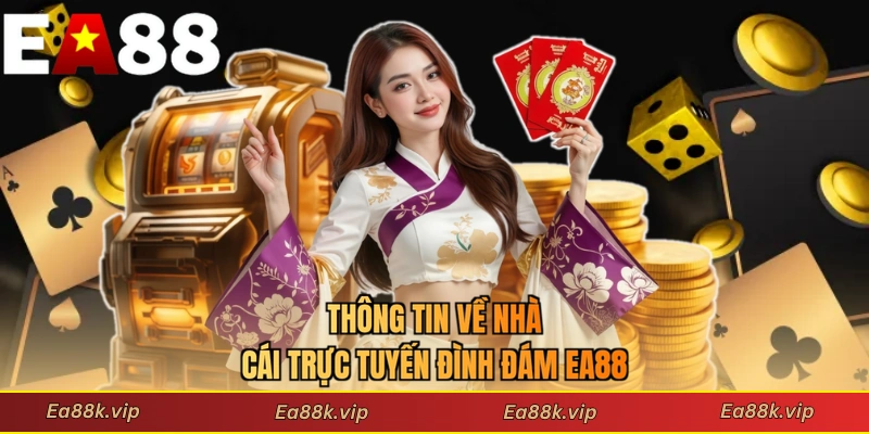 Thông tin về nhà cái trực tuyến đình đám EA88