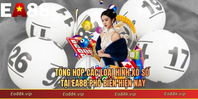 Tổng hợp các loại hình xổ số tại EA88 phổ biến hiện nay