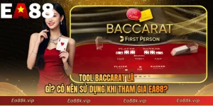Tool Baccarat Là Gì? Có Nên Sử Dụng Khi Tham Gia EA88?