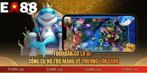 Tool Bắn Cá Là Gì - Công Cụ Hỗ Trợ Mang Về Thưởng Lớn EA88